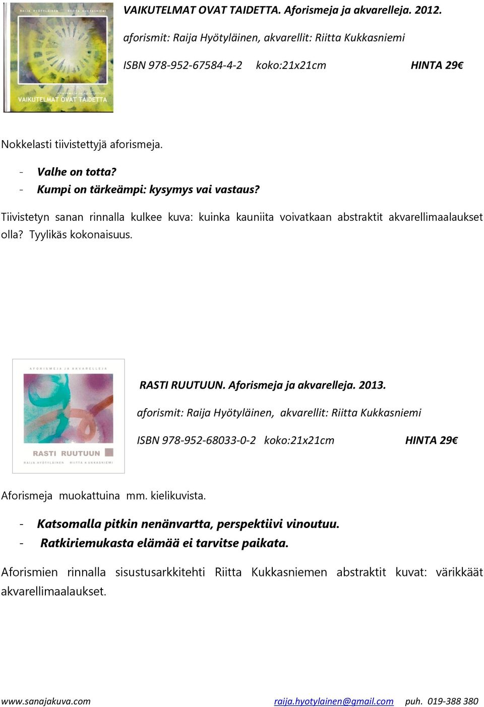 - Kumpi on tärkeämpi: kysymys vai vastaus? Tiivistetyn sanan rinnalla kulkee kuva: kuinka kauniita voivatkaan abstraktit akvarellimaalaukset olla? Tyylikäs kokonaisuus. RASTI RUUTUUN.