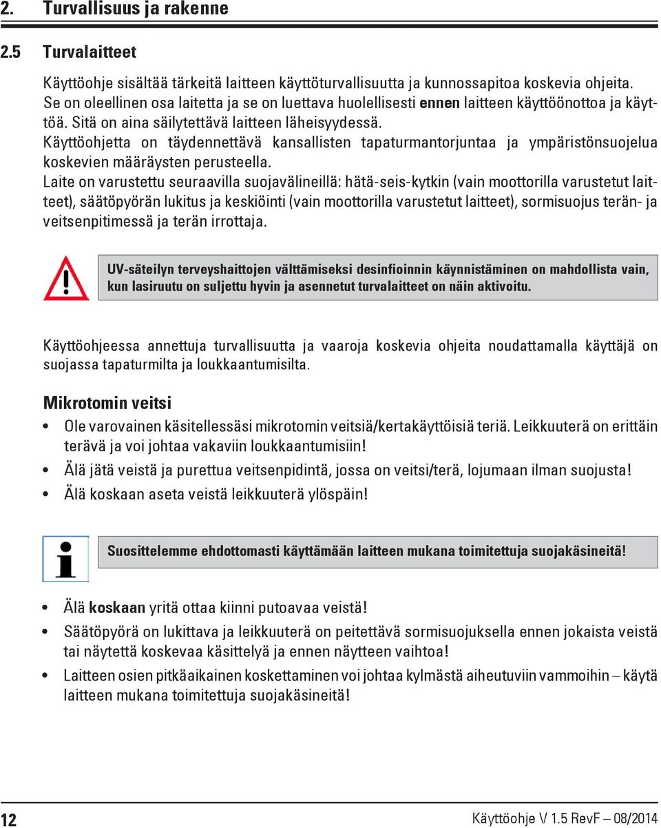 Käyttöohjetta on täydennettävä kansallisten tapaturmantorjuntaa ja ympäristönsuojelua koskevien määräysten perusteella.