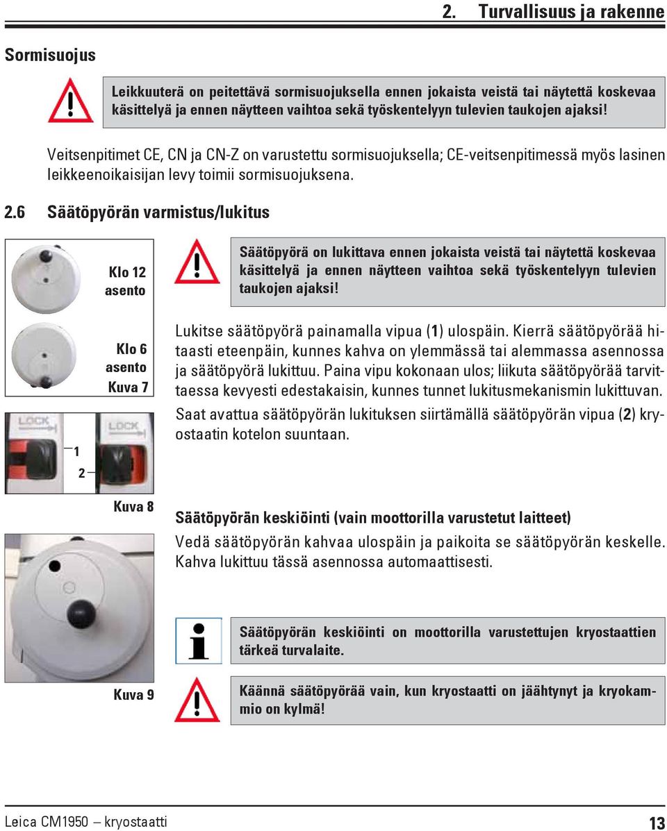 6 Säätöpyörän varmistus/lukitus Klo 12 asento Säätöpyörä on lukittava ennen jokaista veistä tai näytettä koskevaa käsittelyä ja ennen näytteen vaihtoa sekä työskentelyyn tulevien taukojen ajaksi!