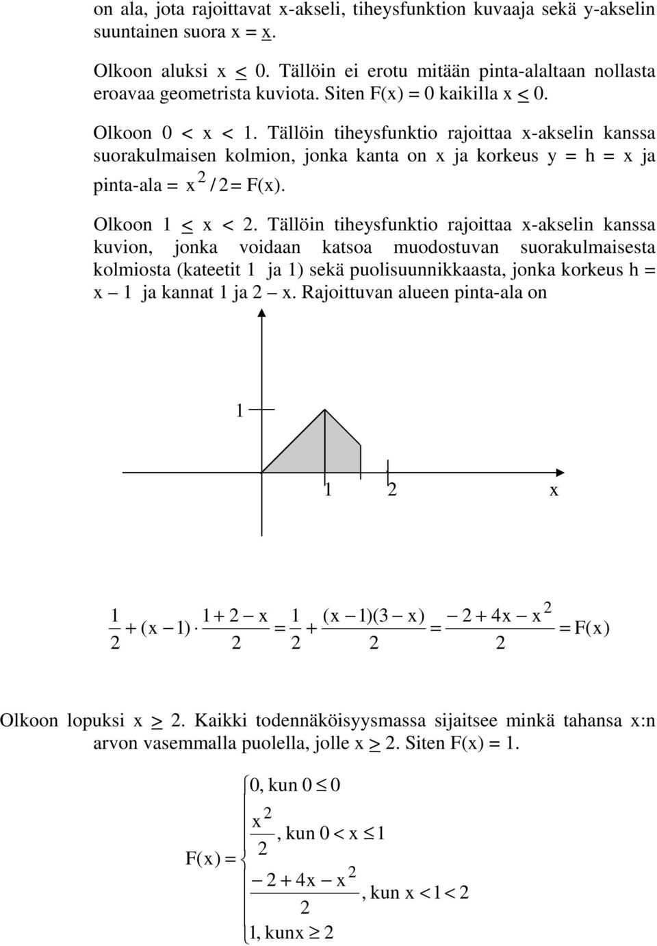 Tällöin tiheysfunktio rajoittaa x-akselin kanssa kuvion, jonka voidaan katsoa muodostuvan suorakulmaisesta kolmiosta (kateetit ja ) sekä puolisuunnikkaasta, jonka korkeus h = x ja kannat ja x.