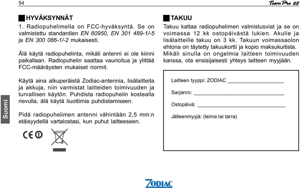 Käytä aina alkuperäistä Zodiac-antennia,lisälaitteita ja akkuja,niin varmistat laitteiden toimivuuden ja turvallisen käytön.