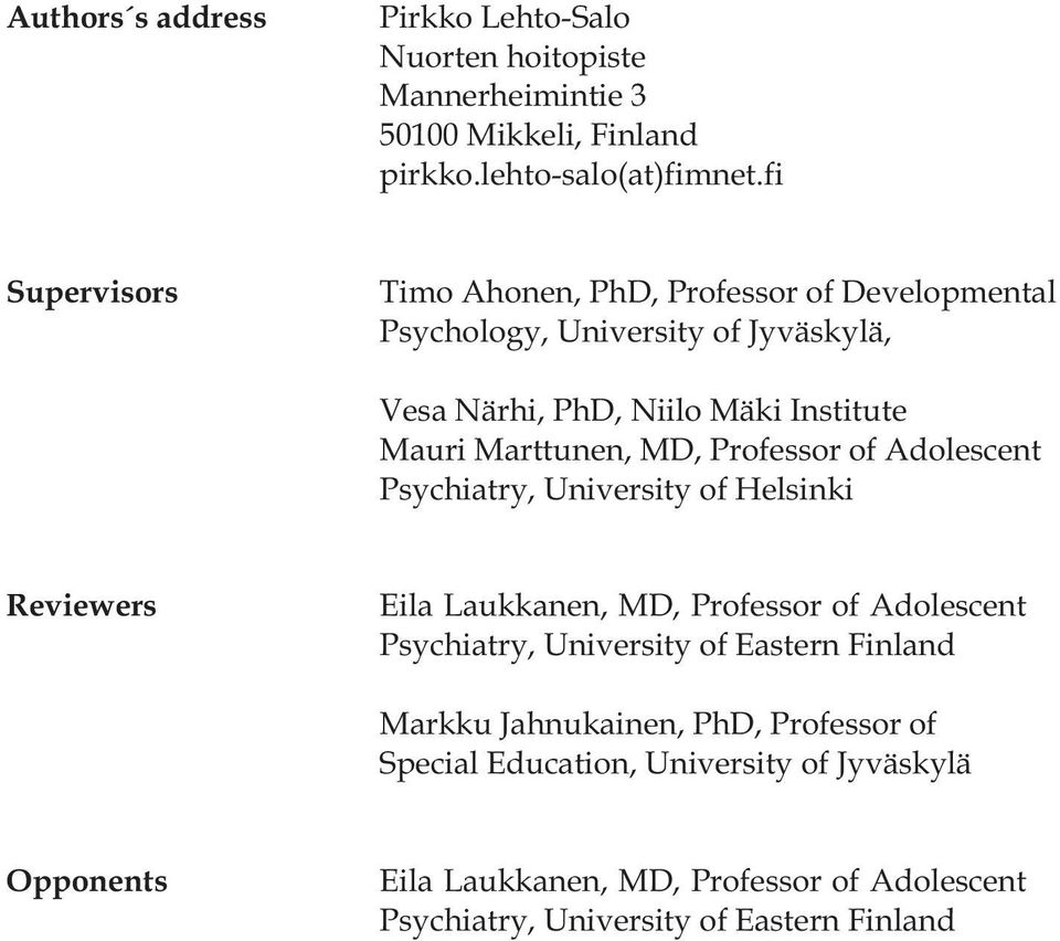 MD, Professor of Adolescent Psychiatry, University of Helsinki Reviewers Eila Laukkanen, MD, Professor of Adolescent Psychiatry, University of Eastern