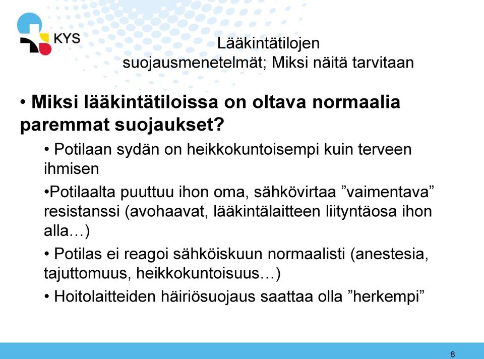 Potilaan sydän on heikkokuntoisempi kuin terveen ihmisen Potilaalta puuttuu ihon oma, sähkövirtaa vaimentava