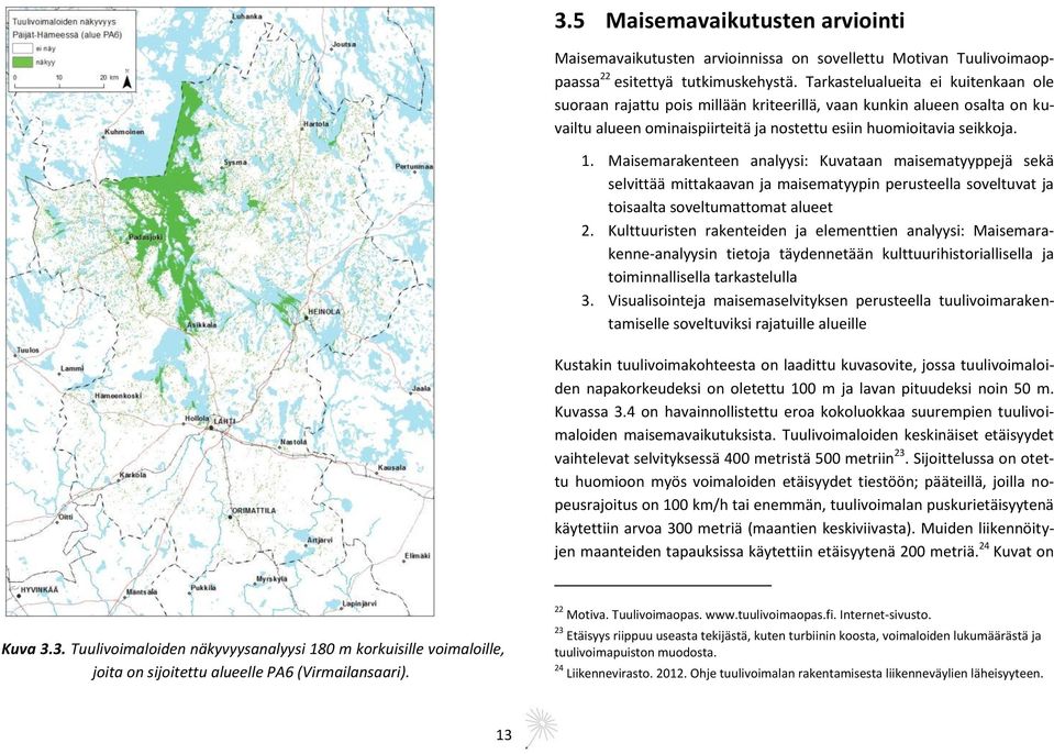 Maisemarakenteen analyysi: Kuvataan maisematyyppejä sekä selvittää mittakaavan ja maisematyypin perusteella soveltuvat ja toisaalta soveltumattomat alueet 2.