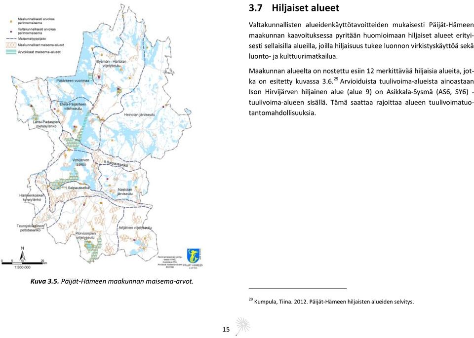 Maakunnan alueelta on nostettu esiin 12 merkittävää hiljaisia alueita, jotka on esitetty kuvassa 3.6.