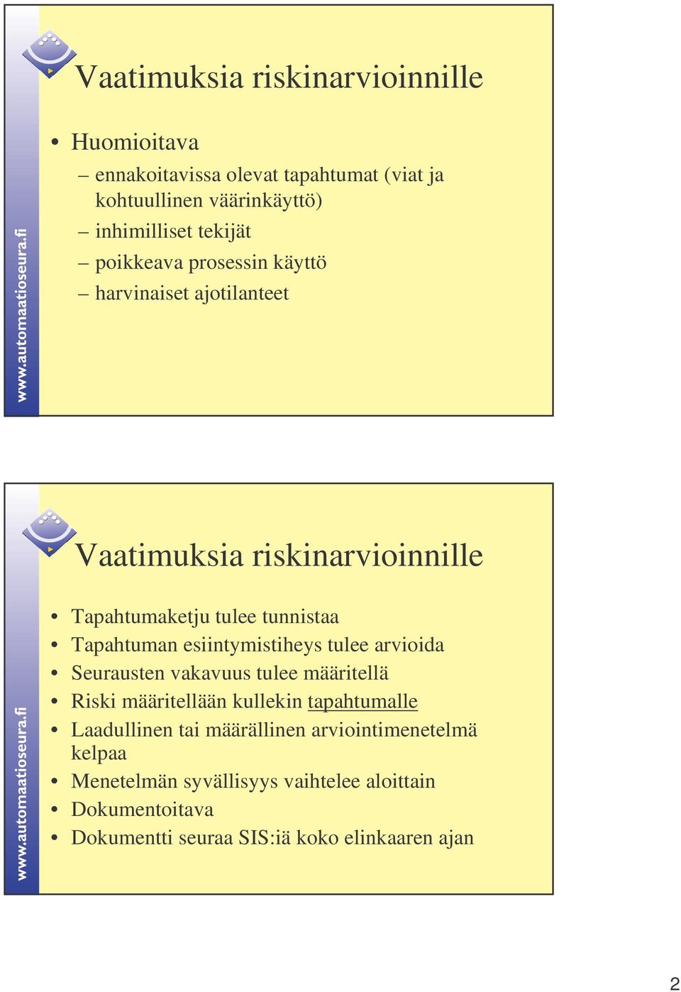 Tapahtuman esiintymistiheys tulee arvioida Seurausten vakavuus tulee määritellä Riski määritellään kullekin tapahtumalle