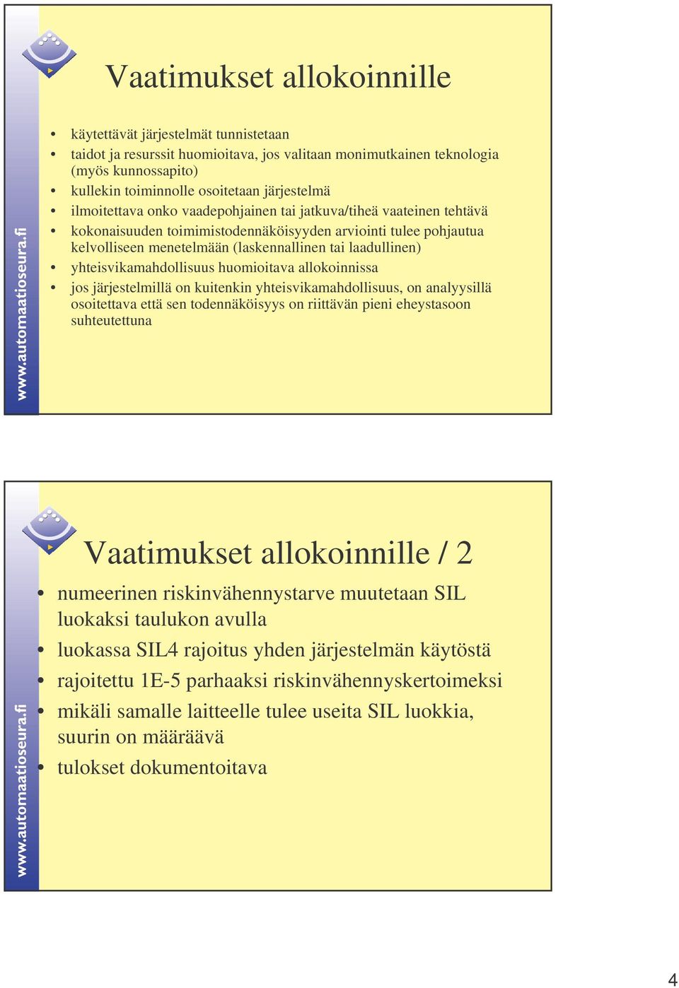 yhteisvikamahdollisuus huomioitava allokoinnissa jos järjestelmillä on kuitenkin yhteisvikamahdollisuus, on analyysillä osoitettava että sen todennäköisyys on riittävän pieni eheystasoon