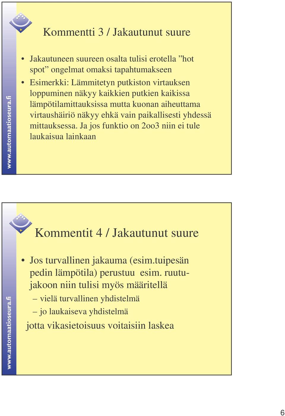 yhdessä mittauksessa. Ja jos funktio on 2oo3 niin ei tule laukaisua lainkaan Kommentit 4 / Jakautunut suure Jos turvallinen jakauma (esim.