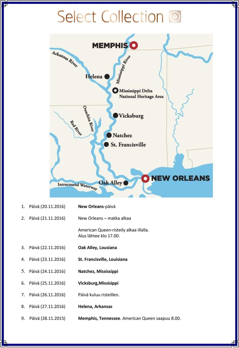 Päivä (24.11.2016) Natchez, Mississippi 6. Päivä (25.11.2016) Vicksburg,Missisippi 7. Päivä (26.11.2016) Päivä kuluu risteillen.