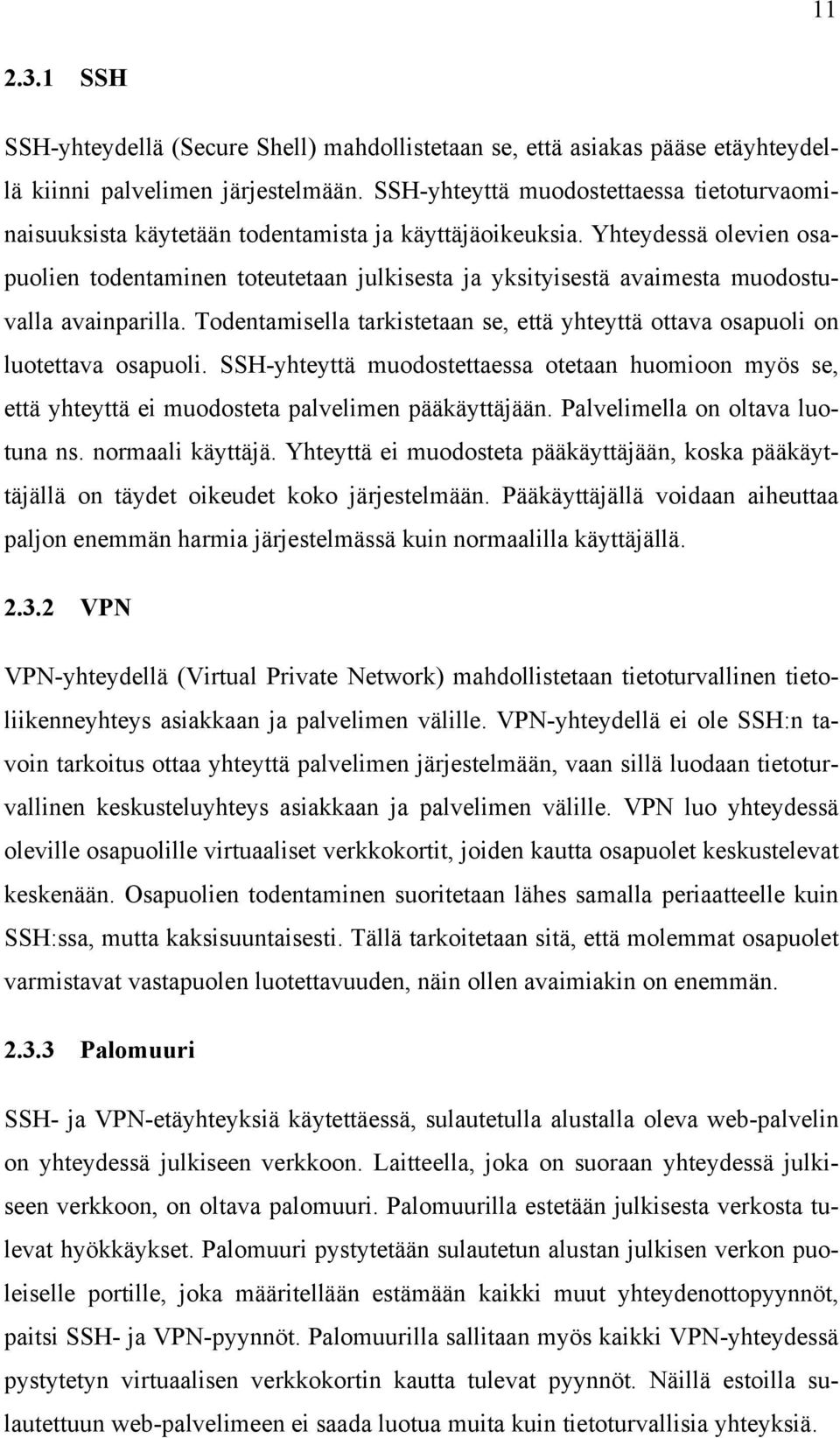 Yhteydessä olevien osapuolien todentaminen toteutetaan julkisesta ja yksityisestä avaimesta muodostuvalla avainparilla.