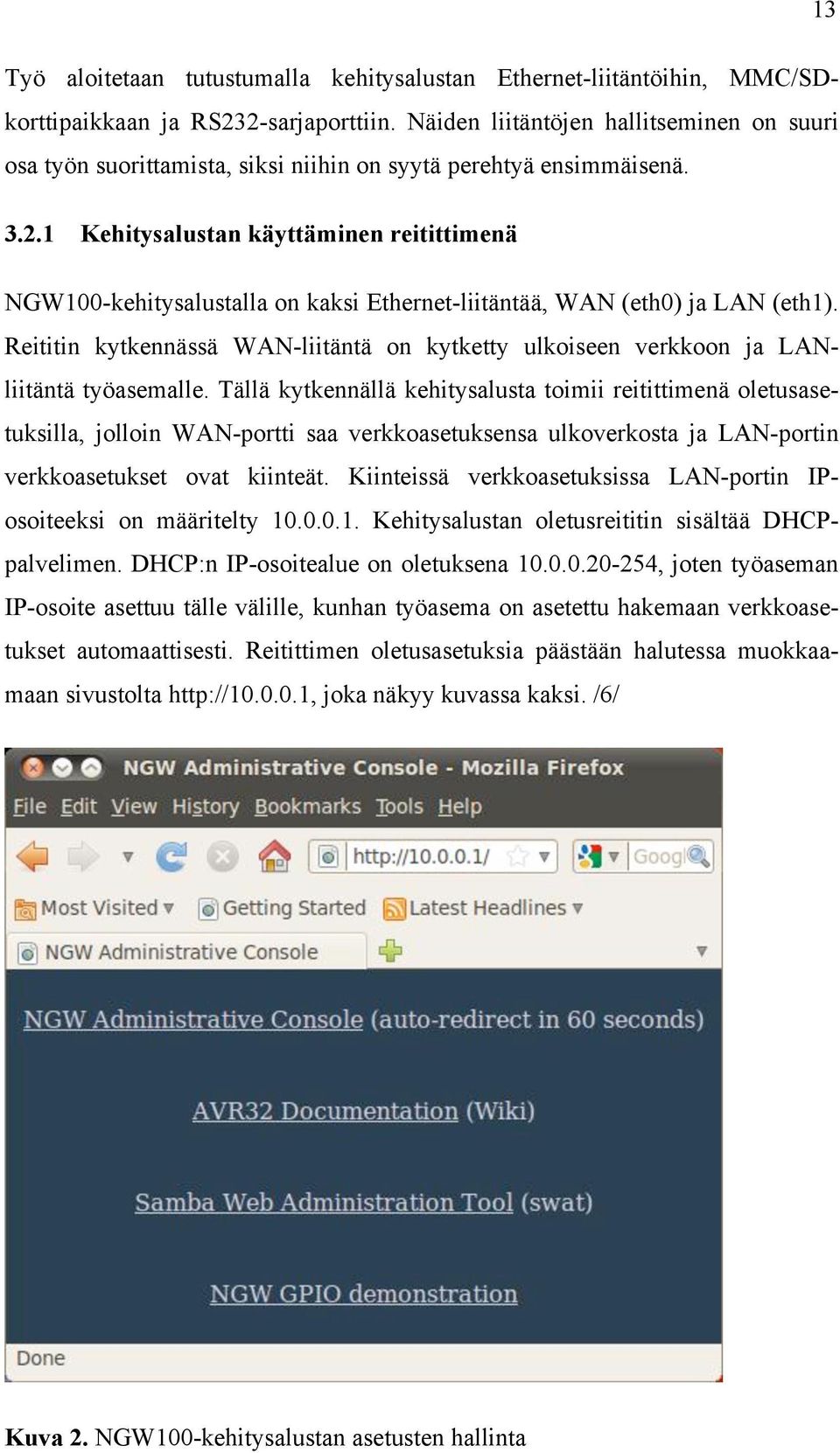 1 Kehitysalustan käyttäminen reitittimenä NGW100-kehitysalustalla on kaksi Ethernet-liitäntää, WAN (eth0) ja LAN (eth1).