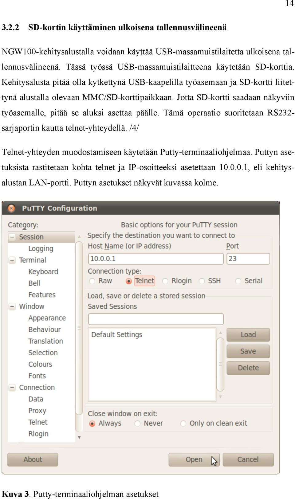 Jotta SD-kortti saadaan näkyviin työasemalle, pitää se aluksi asettaa päälle. Tämä operaatio suoritetaan RS232- sarjaportin kautta telnet-yhteydellä.