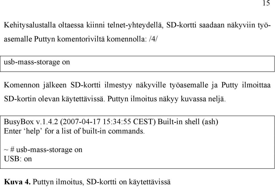 SD-kortin olevan käytettävissä. Puttyn ilmoitus näkyy kuvassa neljä. BusyBox v.1.4.