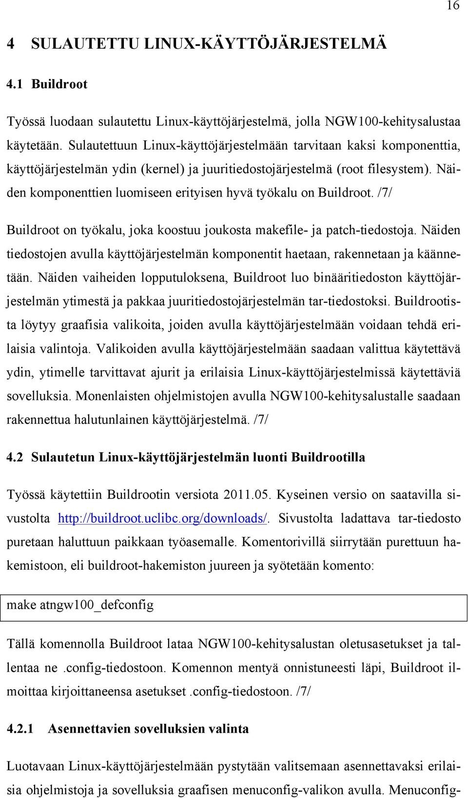 Näiden komponenttien luomiseen erityisen hyvä työkalu on Buildroot. /7/ Buildroot on työkalu, joka koostuu joukosta makefile- ja patch-tiedostoja.