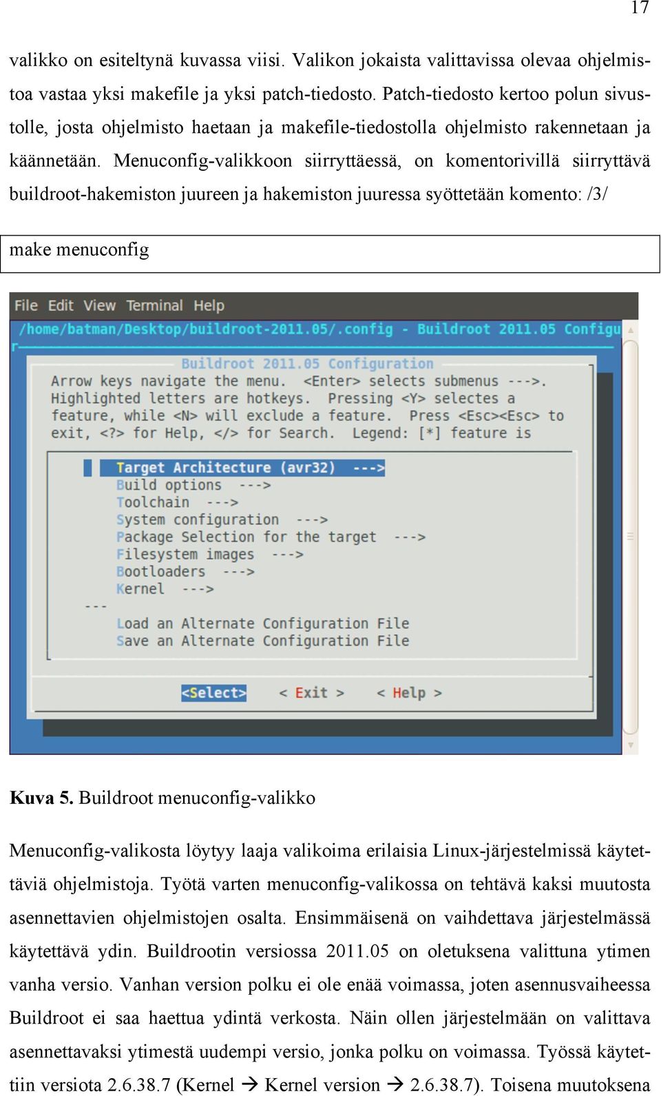 Menuconfig-valikkoon siirryttäessä, on komentorivillä siirryttävä buildroot-hakemiston juureen ja hakemiston juuressa syöttetään komento: /3/ make menuconfig Kuva 5.