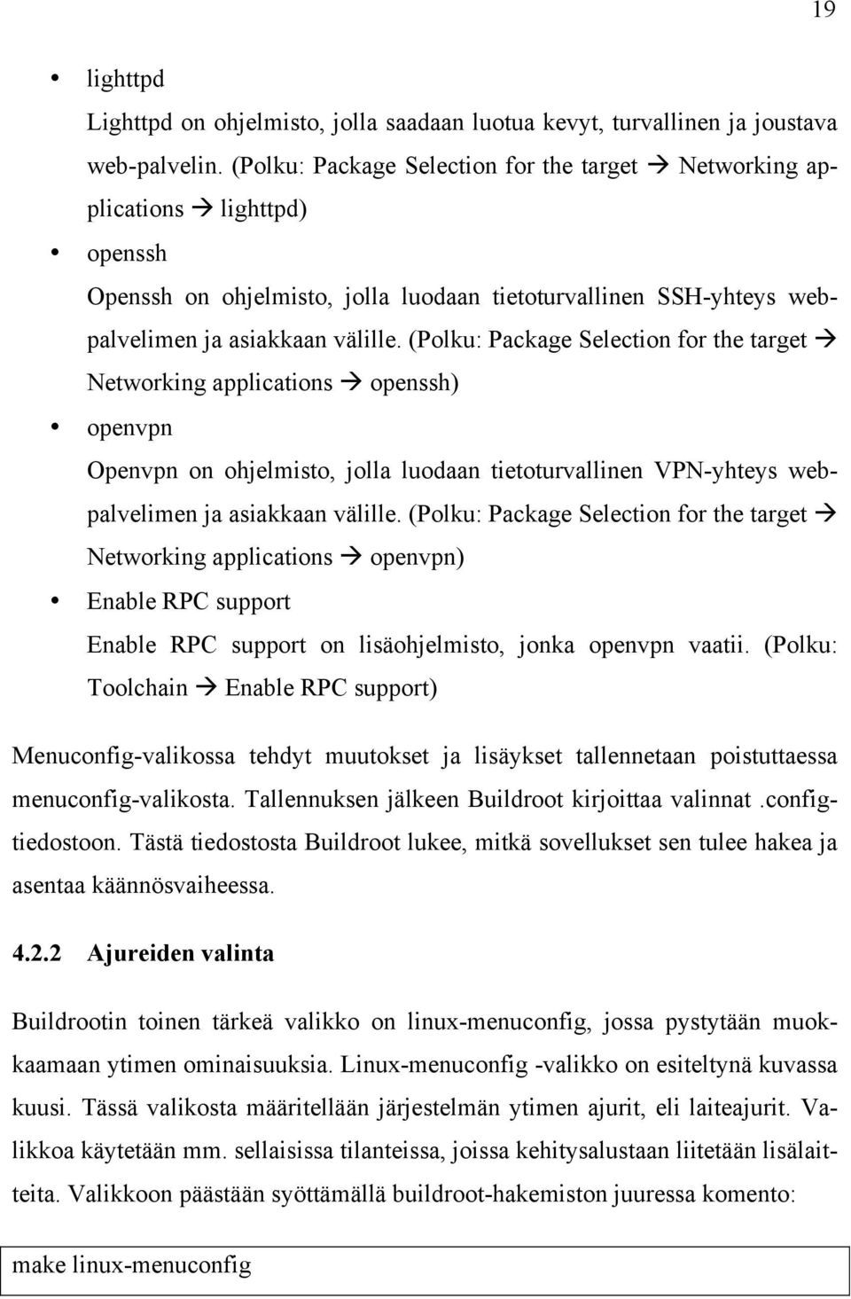 (Polku: Package Selection for the target à Networking applications à openssh) openvpn Openvpn on ohjelmisto, jolla luodaan tietoturvallinen VPN-yhteys webpalvelimen ja asiakkaan välille.