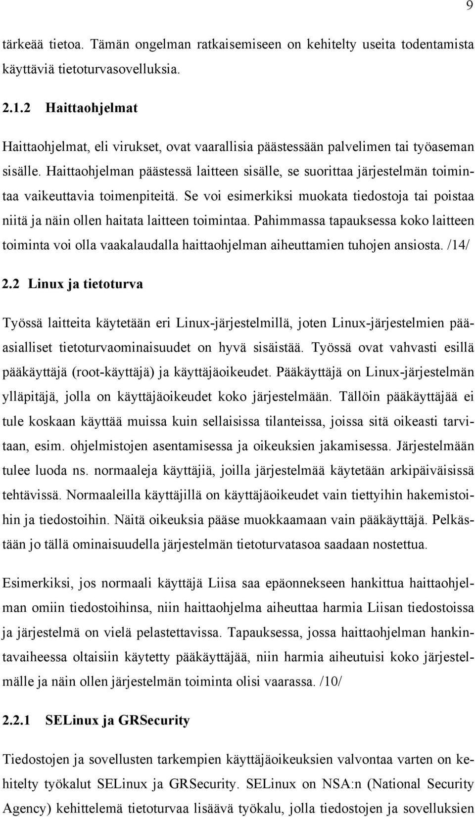 Haittaohjelman päästessä laitteen sisälle, se suorittaa järjestelmän toimintaa vaikeuttavia toimenpiteitä.