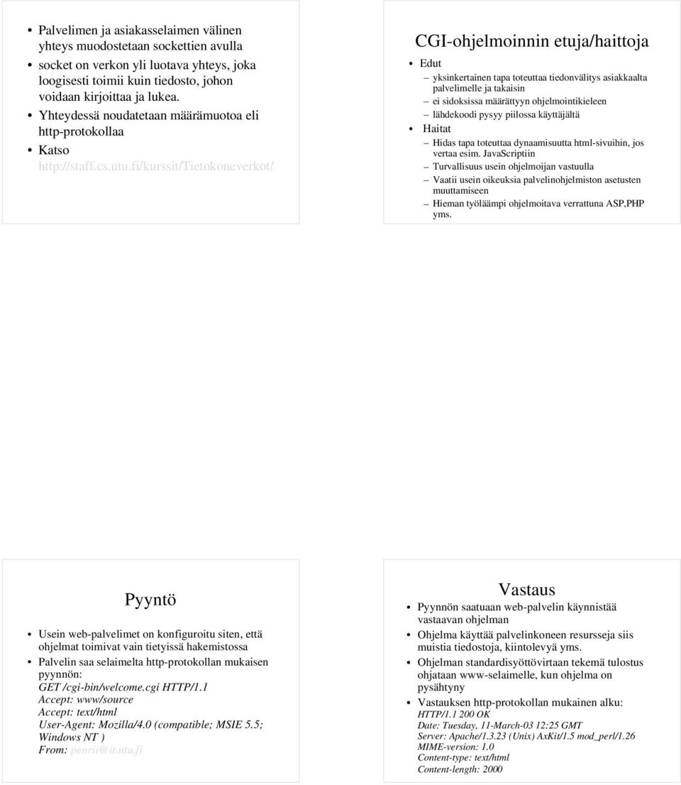 pdf CGI-ohjelmoinnin etuja/haittoja Edut yksinkertainen tapa toteuttaa tiedonvälitys asiakkaalta palvelimelle ja takaisin ei sidoksissa määrättyyn ohjelmointikieleen lähdekoodi pysyy piilossa