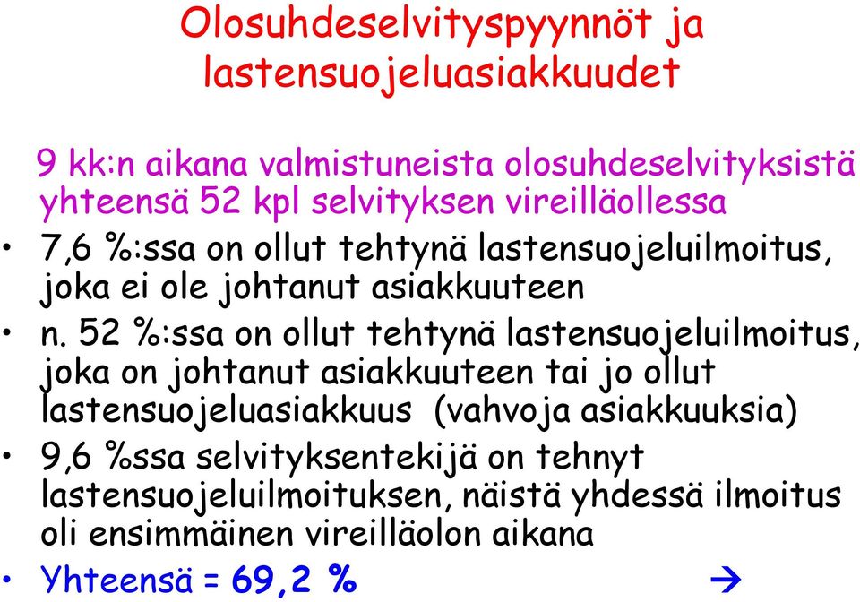 52 %:ssa on ollut tehtynä lastensuojeluilmoitus, joka on johtanut asiakkuuteen tai jo ollut lastensuojeluasiakkuus (vahvoja