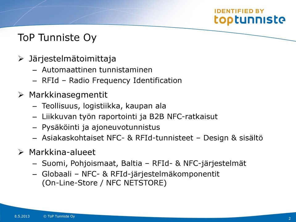 Pysäköinti ja ajoneuvotunnistus Asiakaskohtaiset NFC- & RFId-tunnisteet Design & sisältö Markkina-alueet