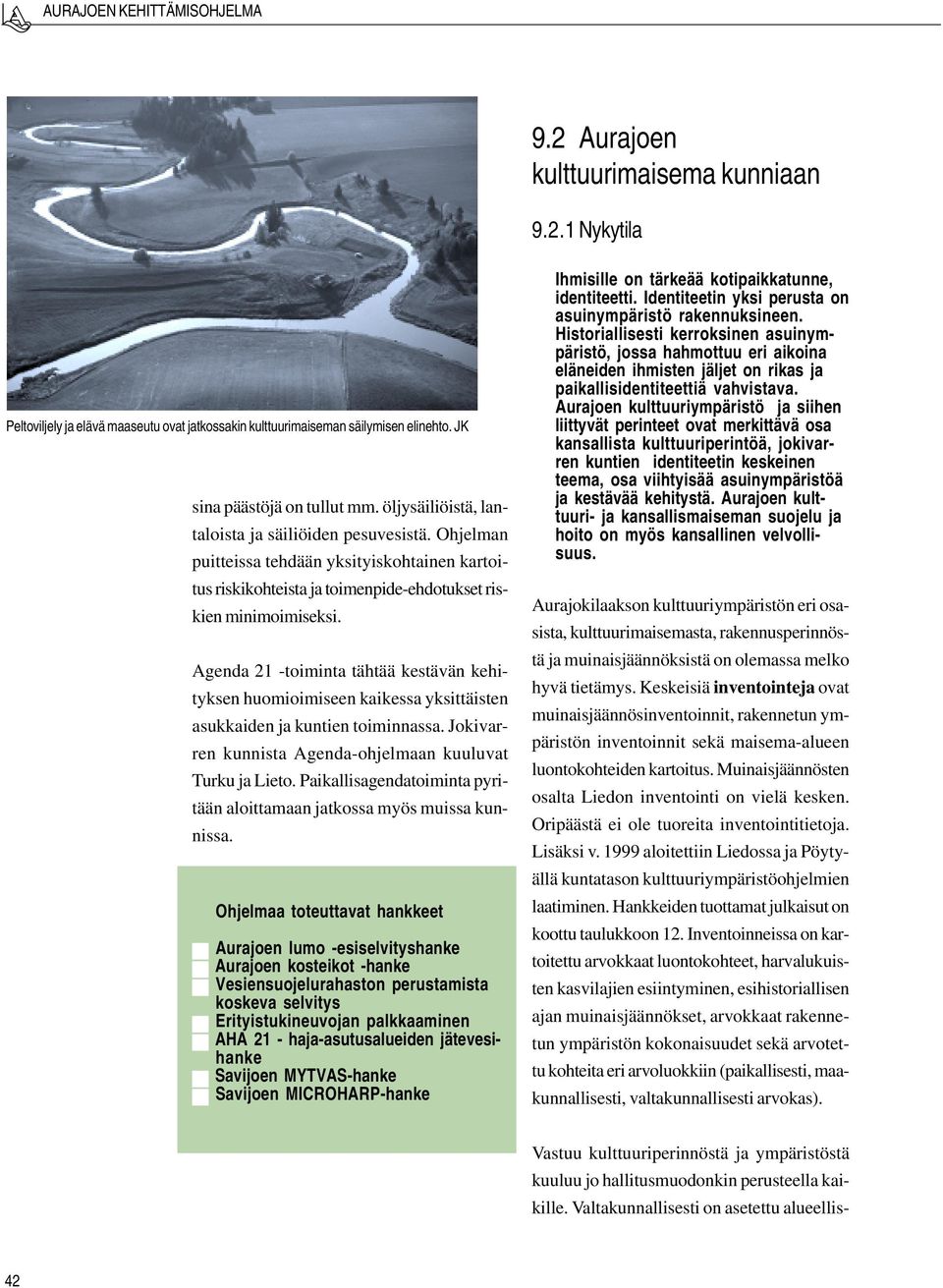 Agenda 21 -toiminta tähtää kestävän kehityksen huomioimiseen kaikessa yksittäisten asukkaiden ja kuntien toiminnassa. Jokivarren kunnista Agenda-ohjelmaan kuuluvat Turku ja Lieto.