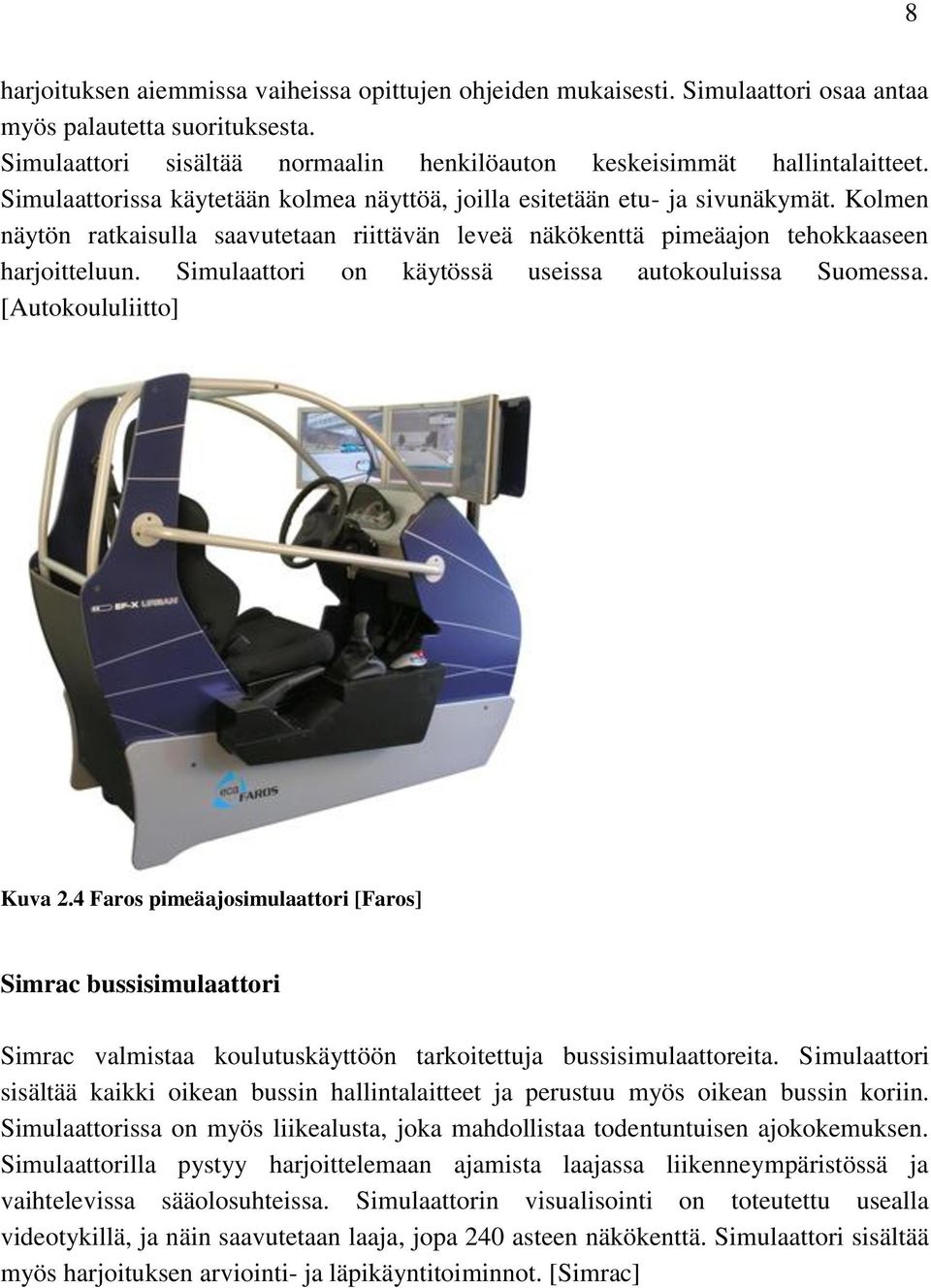 Simulaattori on käytössä useissa autokouluissa Suomessa. [Autokoululiitto] Kuva 2.