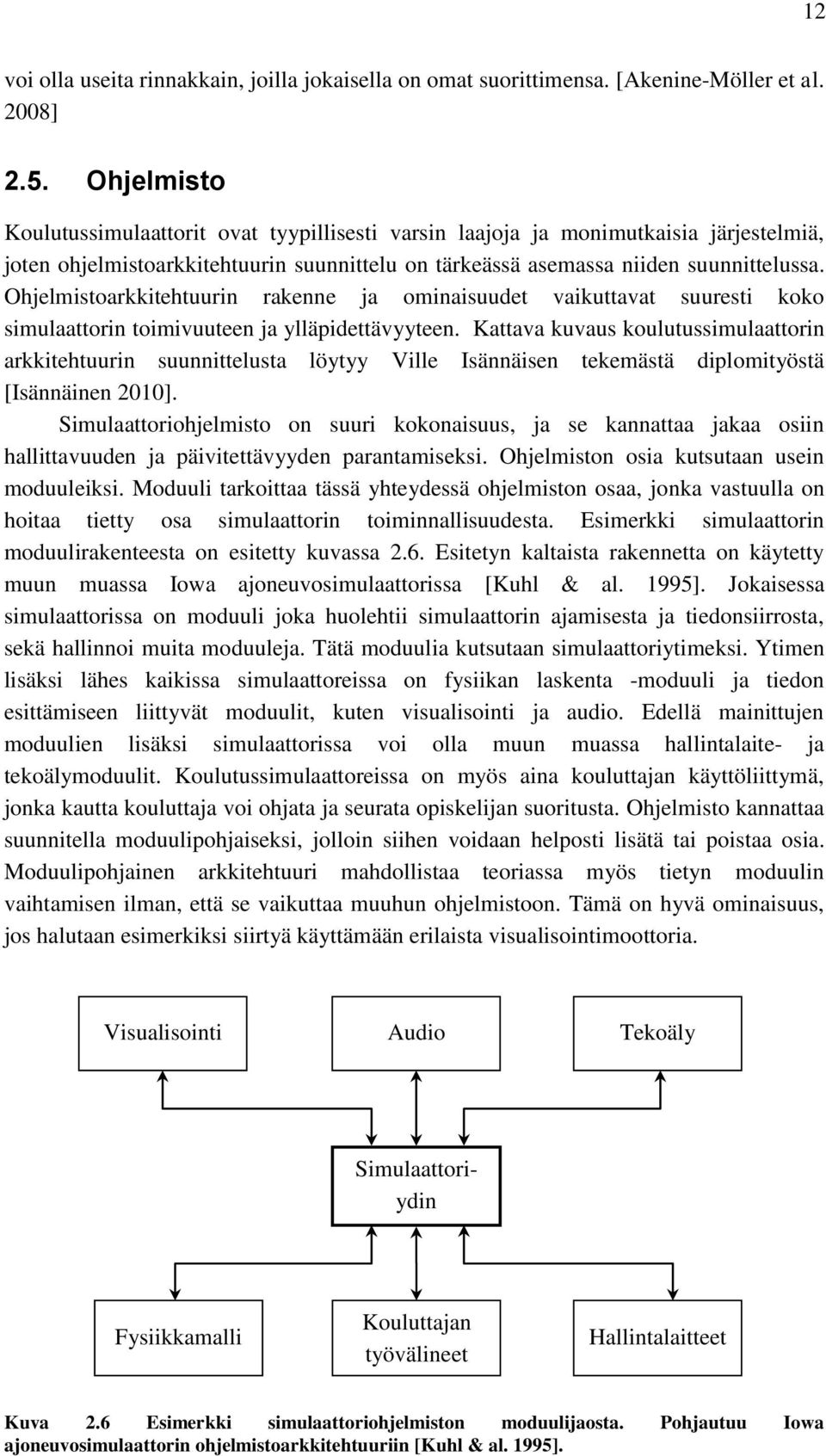 Ohjelmistoarkkitehtuurin rakenne ja ominaisuudet vaikuttavat suuresti koko simulaattorin toimivuuteen ja ylläpidettävyyteen.