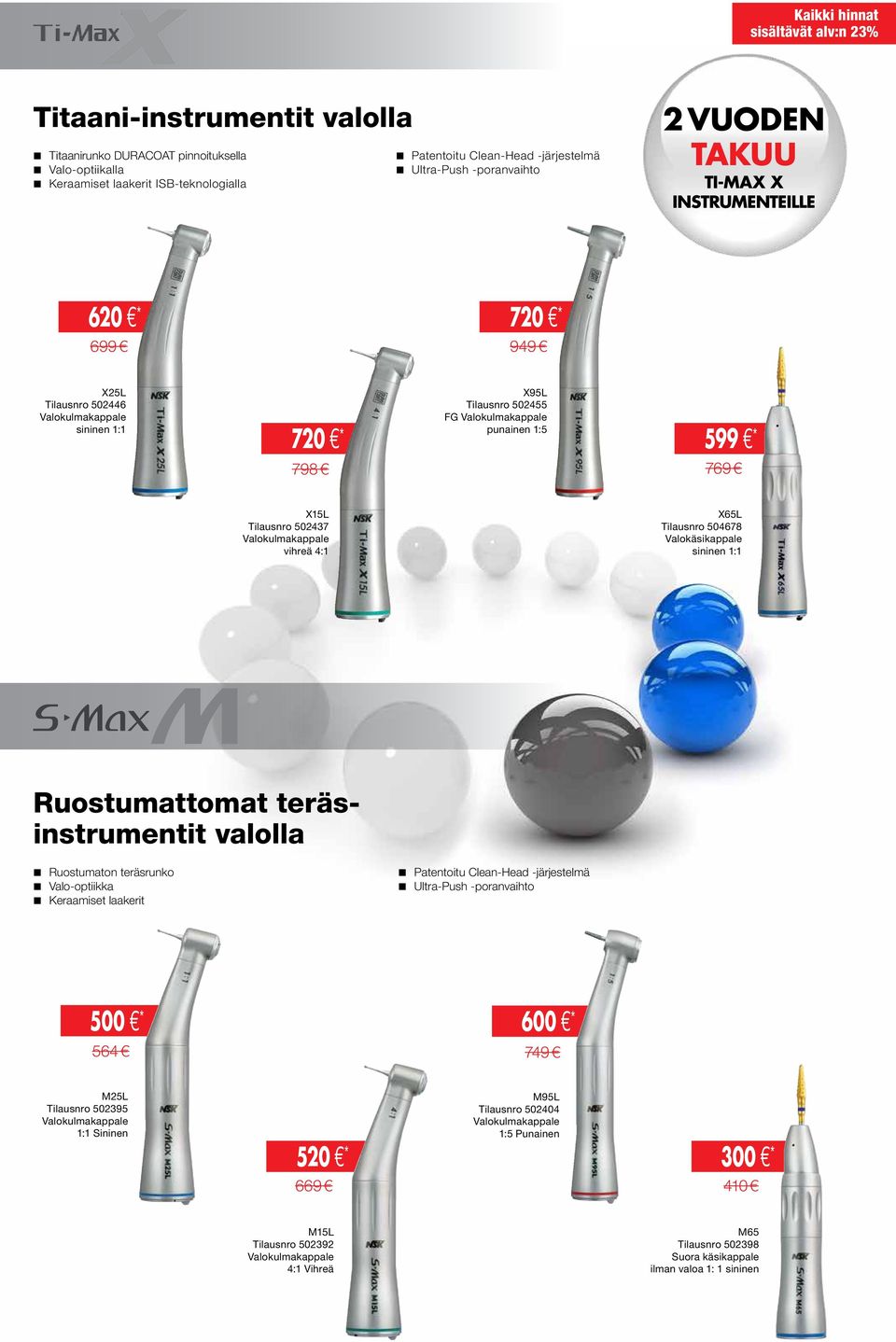 X65L Tilausnro 504678 Valokäsikappale sininen 1:1 Ruostumattomat teräsinstrumentit valolla Ruostumaton teräsrunko Valo-optiikka Keraamiset laakerit Patentoitu Clean-Head -järjestelmä Ultra-Push