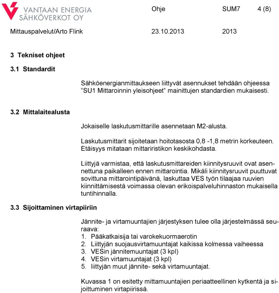 Liittyjä varmistaa, että laskutusmittareiden kiinnitysruuvit ovat asennettuna paikalleen ennen mittarointia.