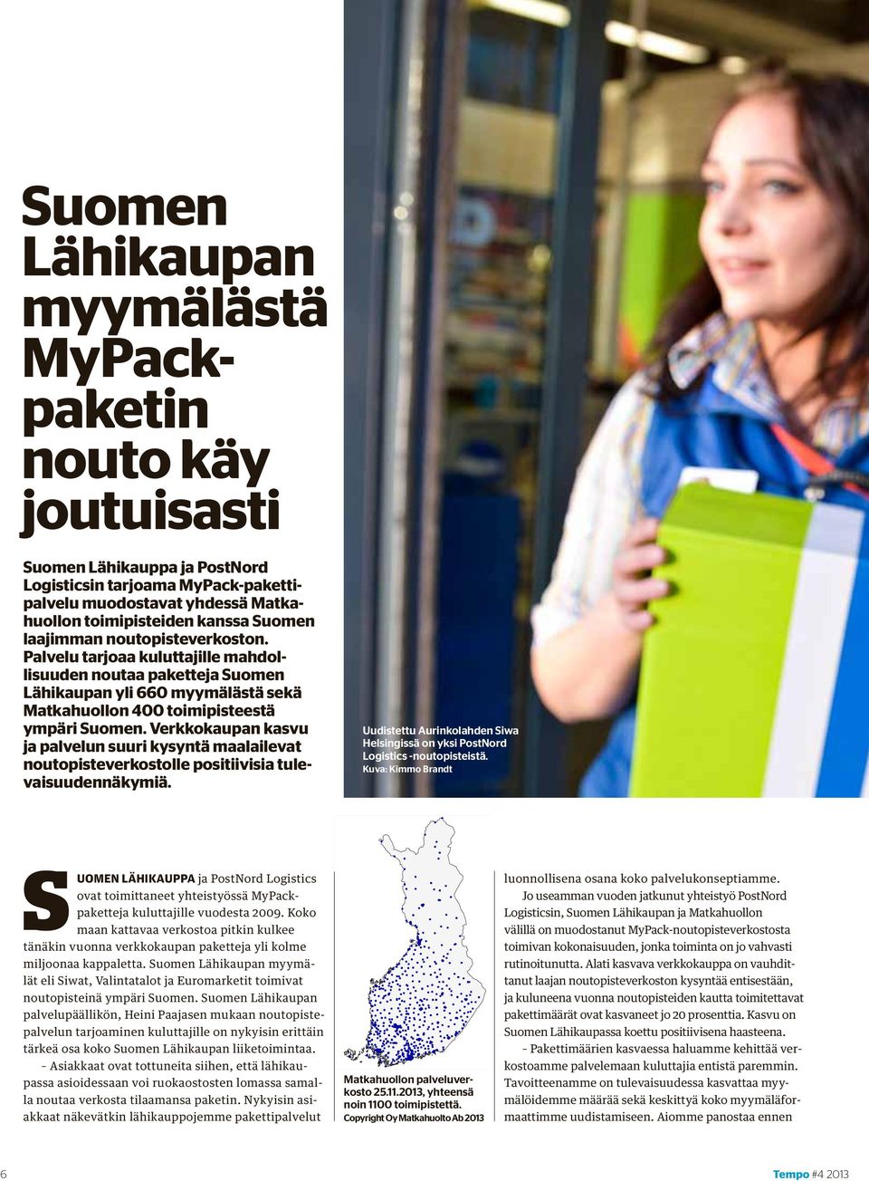 Verkkokaupan kasvu ja palvelun suuri kysyntä maalailevat noutopisteverkostolle positiivisia tulevaisuudennäkymiä. Uudistettu Aurinkolahden Siwa Helsingissä on yksi PostNord Logistics -noutopisteistä.