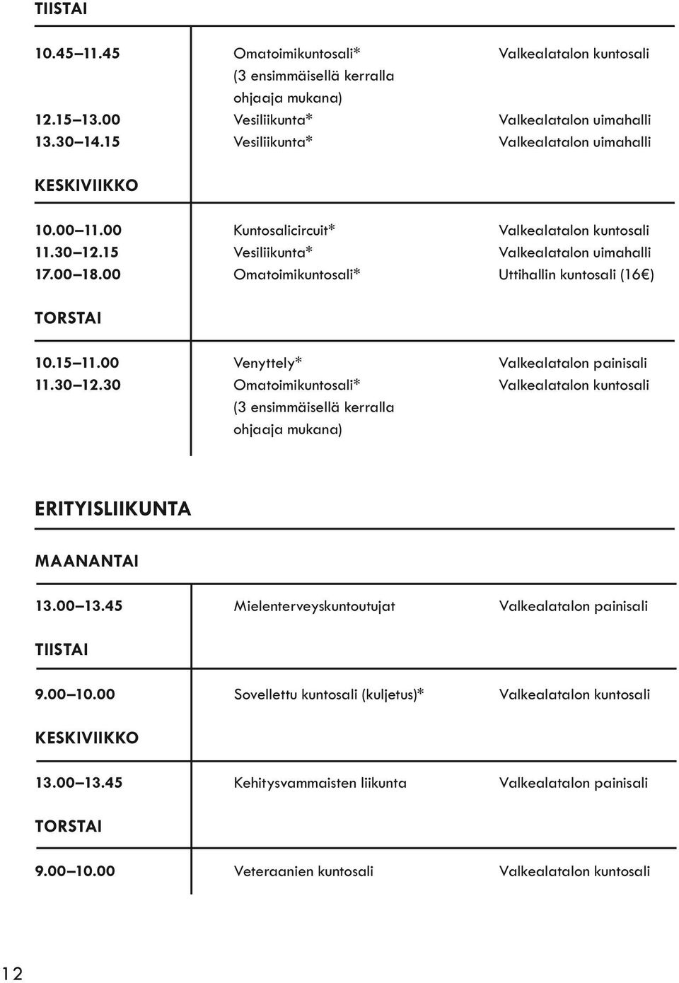 00 Omatoimikuntosali* Uttihallin kuntosali (16 ) TORSTAI 10.15 11.00 Venyttely* Valkealatalon painisali 11.30 12.