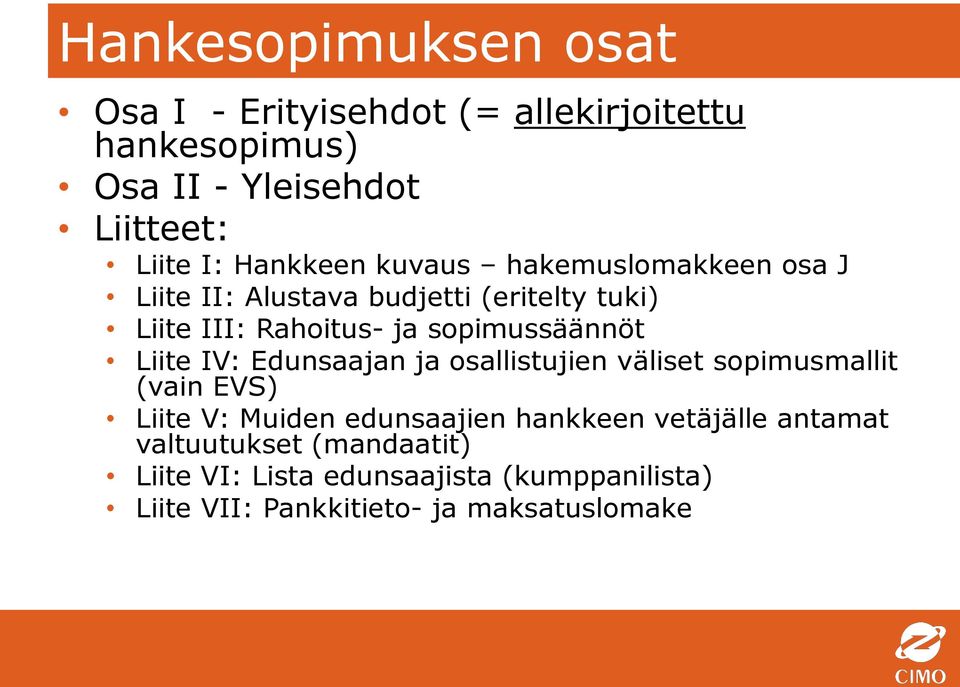 sopimussäännöt Liite IV: Edunsaajan ja osallistujien väliset sopimusmallit (vain EVS) Liite V: Muiden edunsaajien