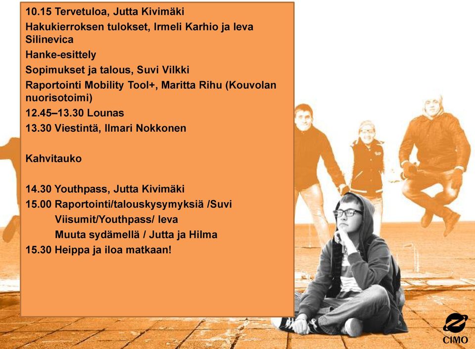 45 13.30 Lounas 13.30 Viestintä, Ilmari Nokkonen Kahvitauko 14.30 Youthpass, Jutta Kivimäki 15.