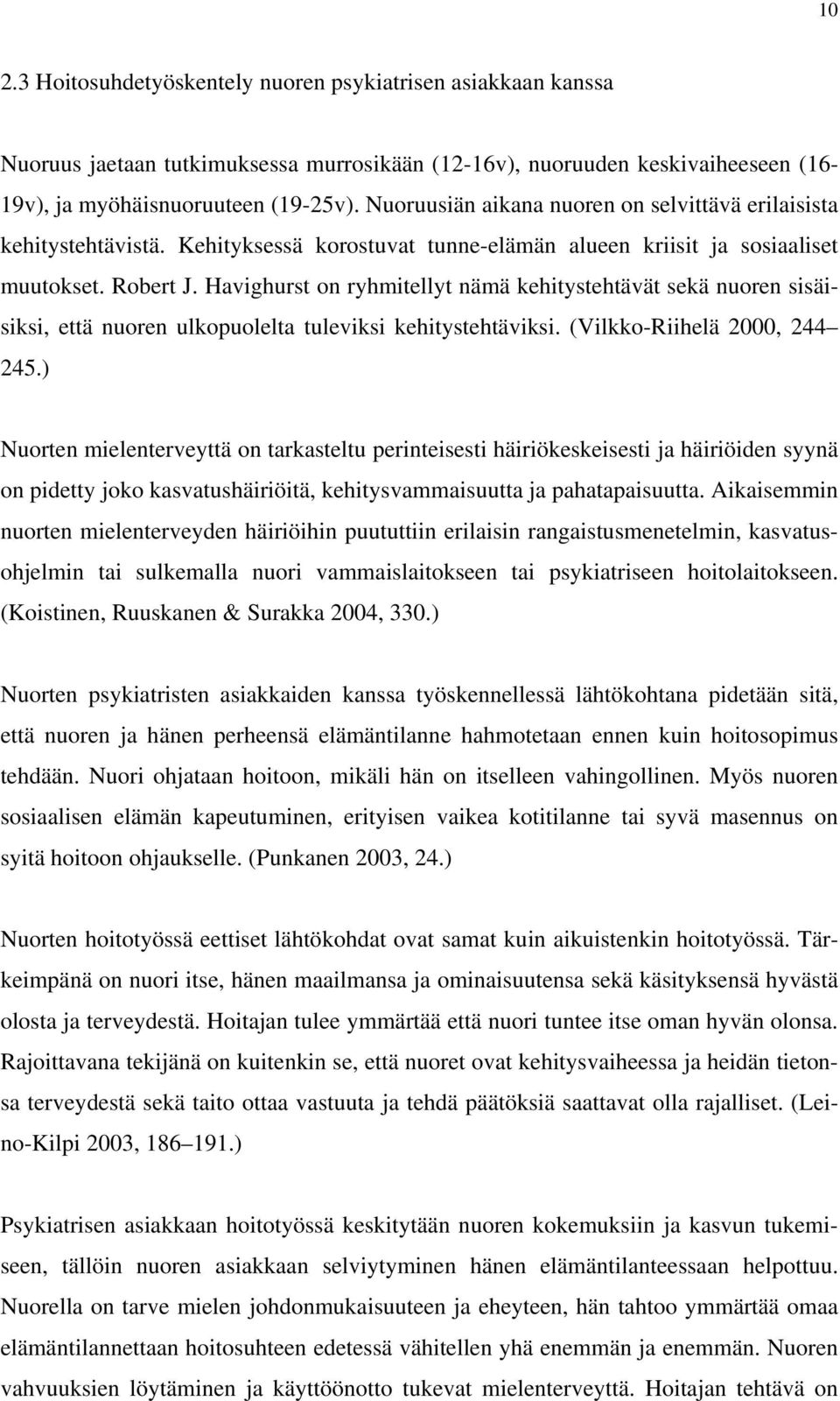 Havighurst on ryhmitellyt nämä kehitystehtävät sekä nuoren sisäisiksi, että nuoren ulkopuolelta tuleviksi kehitystehtäviksi. (Vilkko-Riihelä 2000, 244 245.