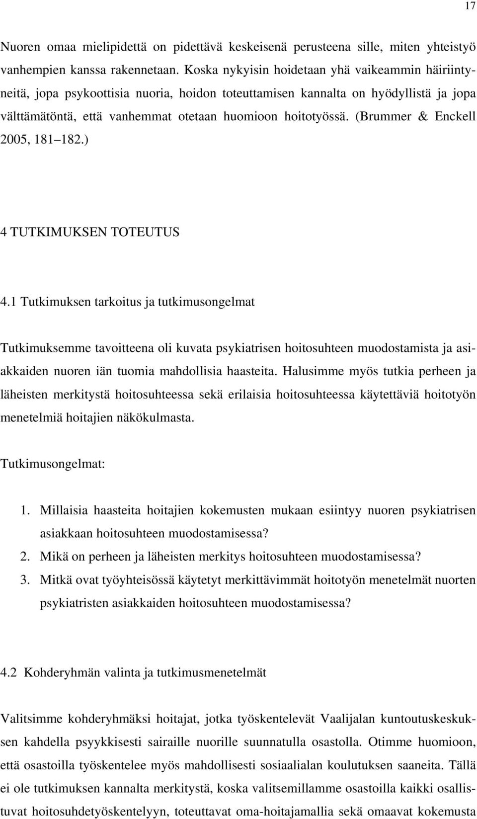 (Brummer & Enckell 2005, 181 182.) 4 TUTKIMUKSEN TOTEUTUS 4.