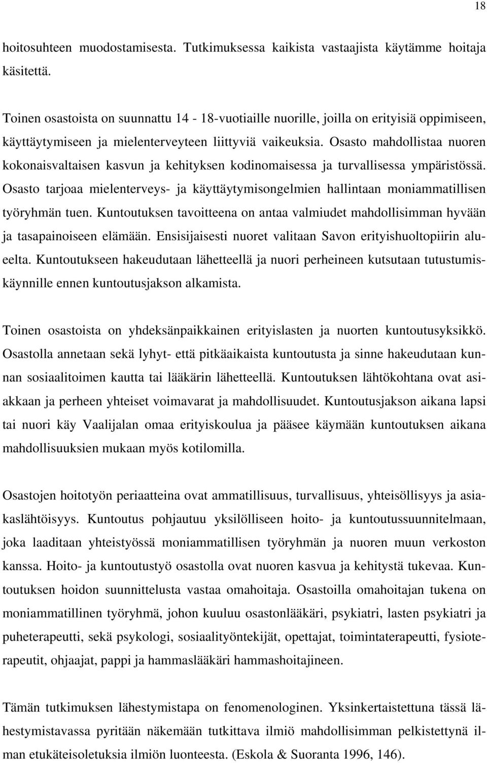 Osasto mahdollistaa nuoren kokonaisvaltaisen kasvun ja kehityksen kodinomaisessa ja turvallisessa ympäristössä.