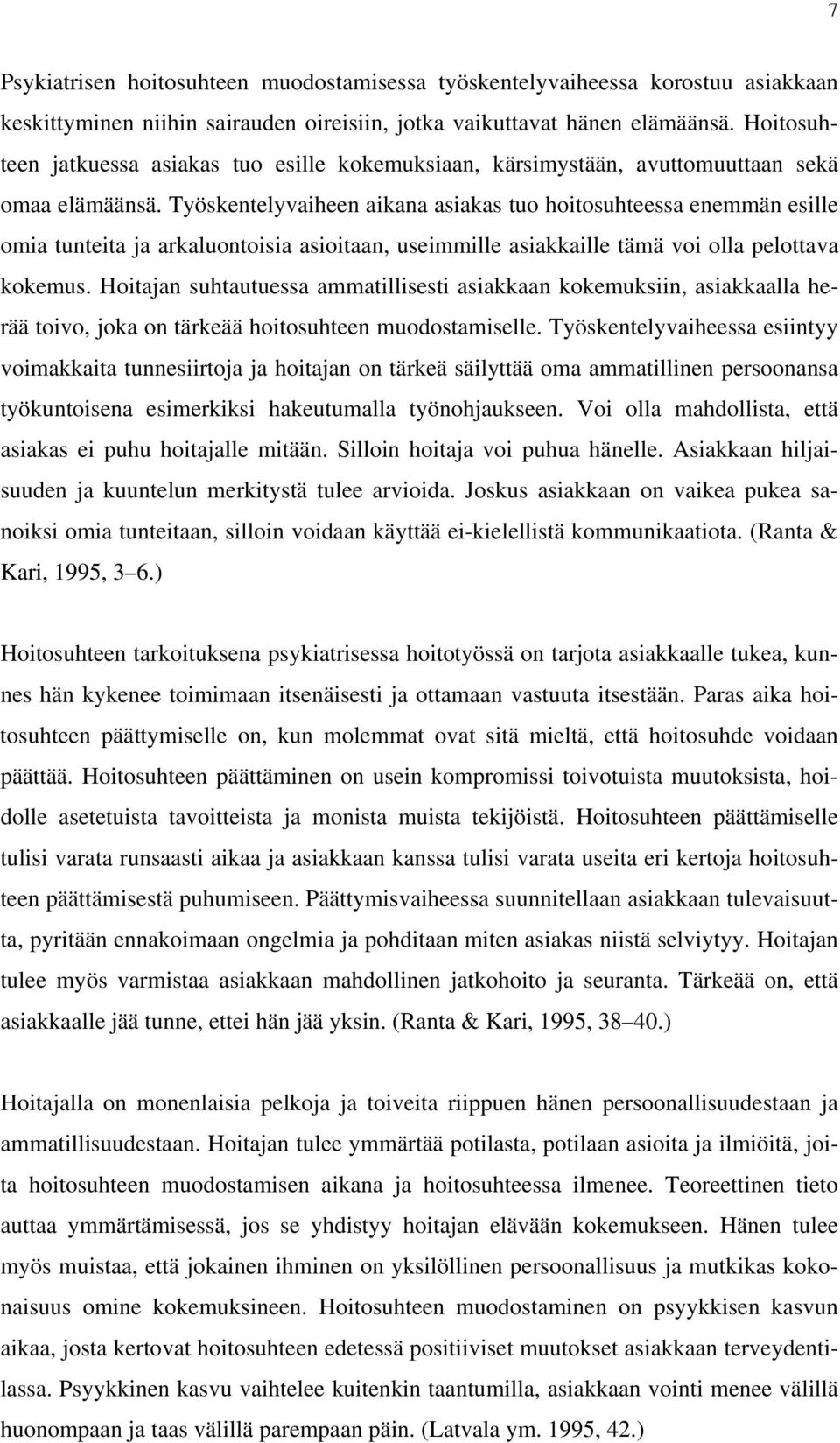 Työskentelyvaiheen aikana asiakas tuo hoitosuhteessa enemmän esille omia tunteita ja arkaluontoisia asioitaan, useimmille asiakkaille tämä voi olla pelottava kokemus.