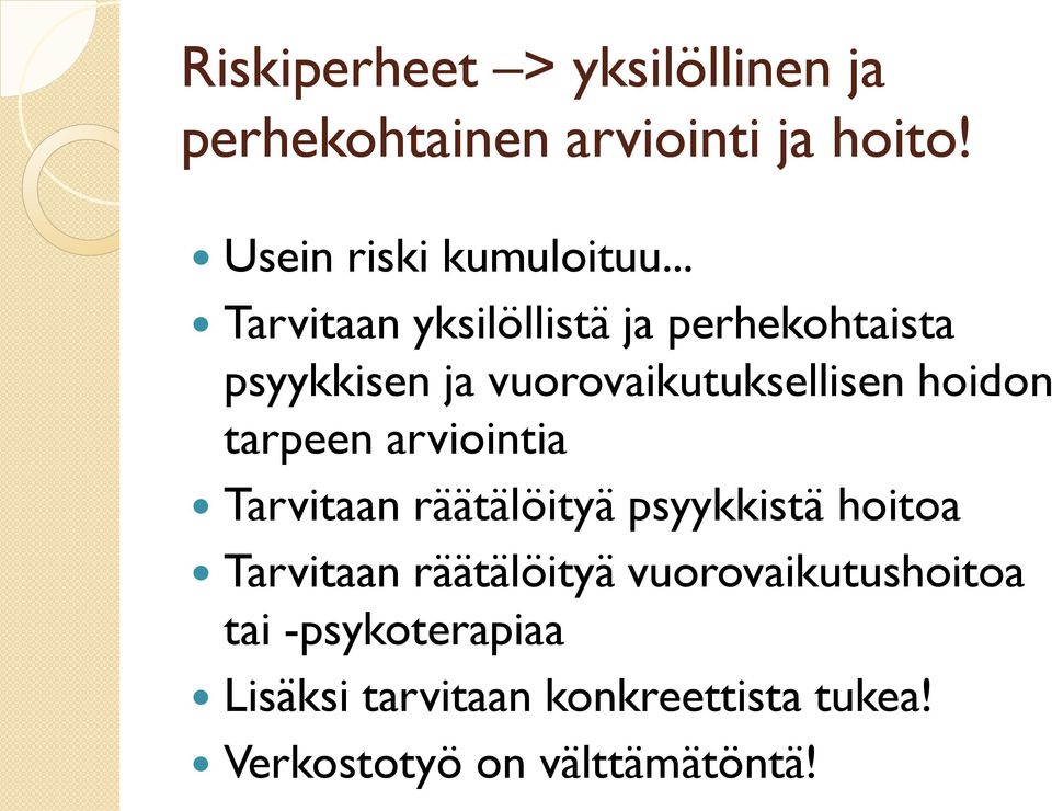 tarpeen arviointia Tarvitaan räätälöityä psyykkistä hoitoa Tarvitaan räätälöityä