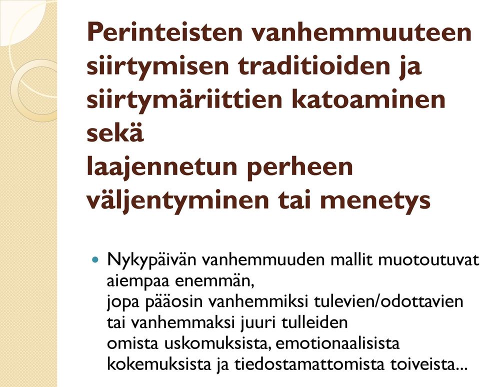 aiempaa enemmän, jopa pääosin vanhemmiksi tulevien/odottavien tai vanhemmaksi juuri