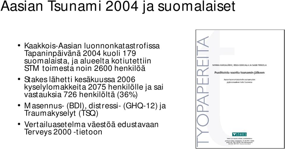 kesäkuussa 2006 kyselylomakkeita 2075 henkilölle ja sai vastauksia 726 henkilöltä (36%) Masennus-