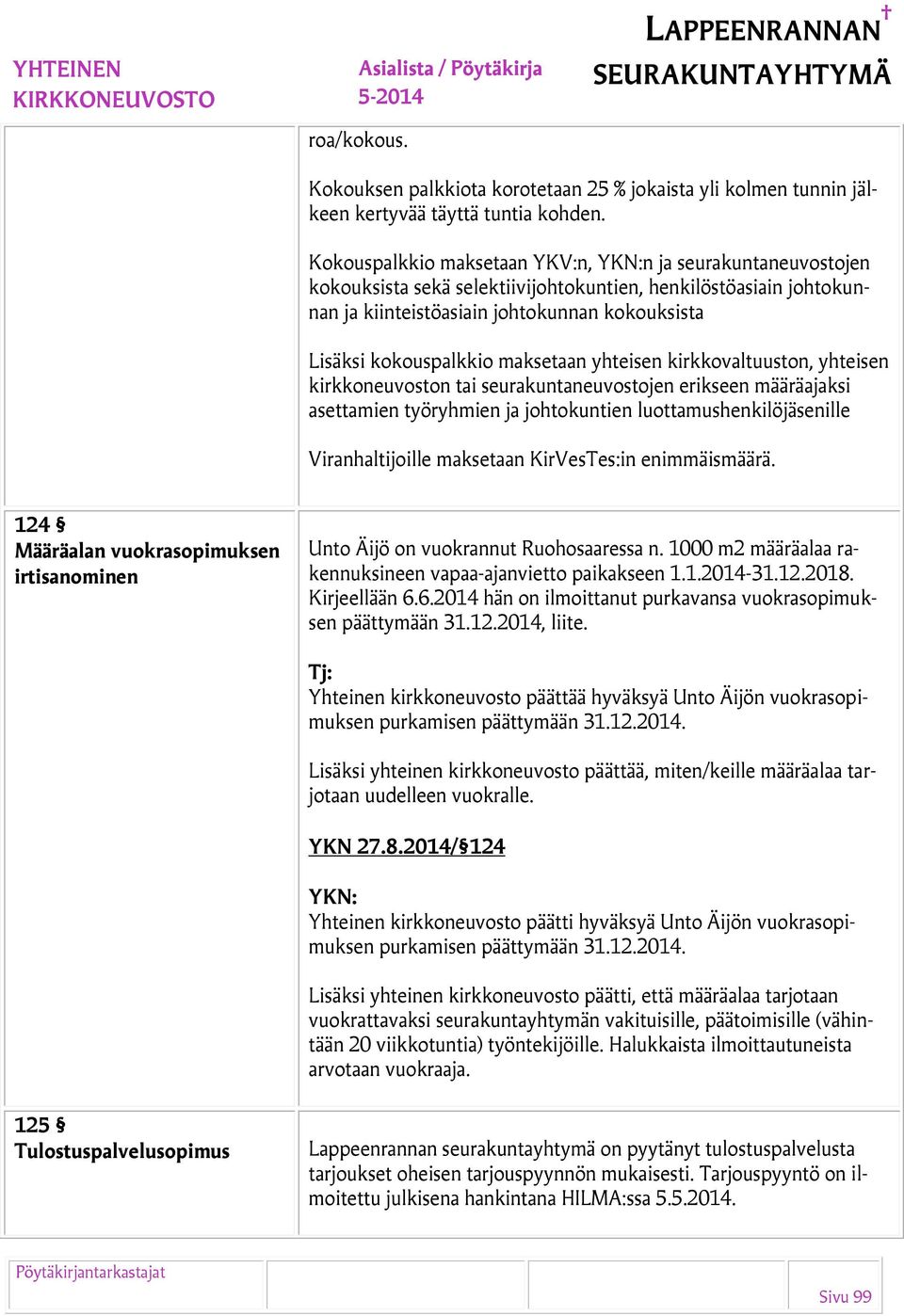 maksetaan yhteisen kirkkovaltuuston, yhteisen kirkkoneuvoston tai seurakuntaneuvostojen erikseen määräajaksi asettamien työryhmien ja johtokuntien luottamushenkilöjäsenille Viranhaltijoille maksetaan