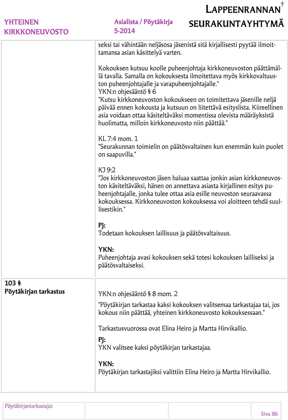 " n ohjesääntö 6 "Kutsu kirkkoneuvoston kokoukseen on toimitettava jäsenille neljä päivää ennen kokousta ja kutsuun on liitettävä esityslista.