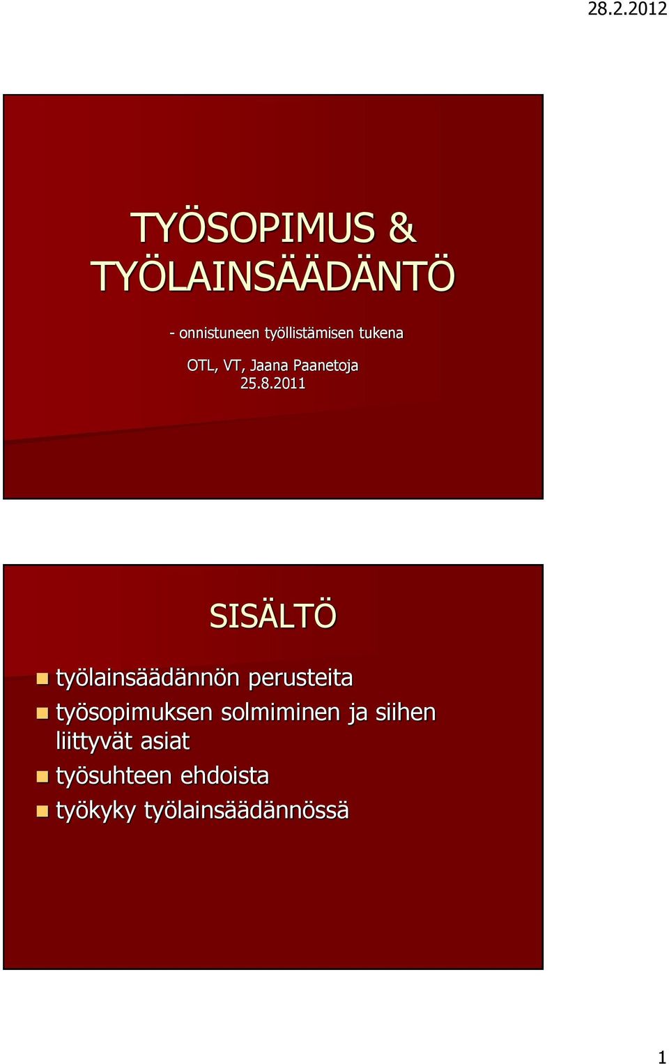 2011 SISÄLTÖ työlainsäädännön perusteita työsopimuksen