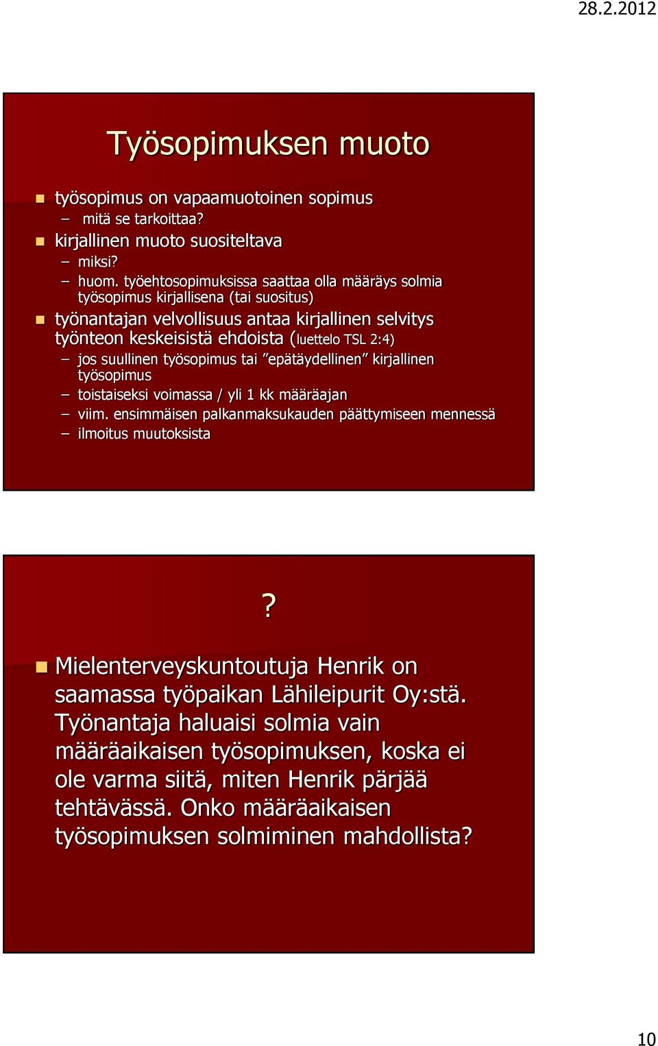 jos suullinen työsopimus tai epätäydellinen kirjallinen työsopimus toistaiseksi voimassa / yli 1 kk määräajan viim.