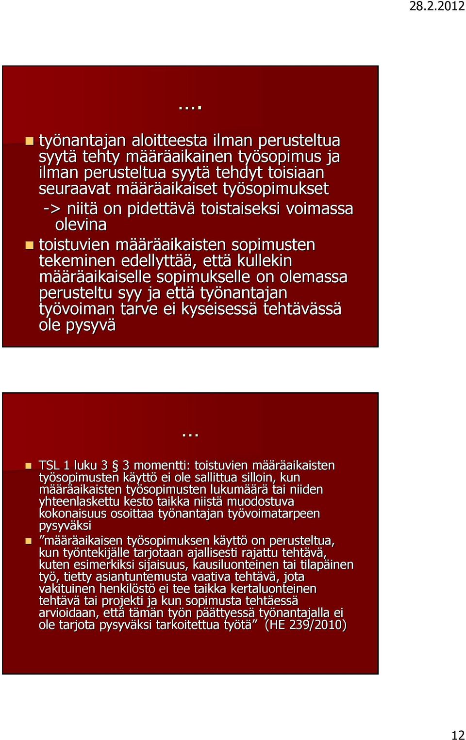 tehtävässä ole pysyvä TSL 1 luku 3 3 momentti: toistuvien määräaikaisten työsopimusten käyttö ei ole sallittua silloin, kun määräaikaisten työsopimusten lukumäärä tai niiden yhteenlaskettu kesto