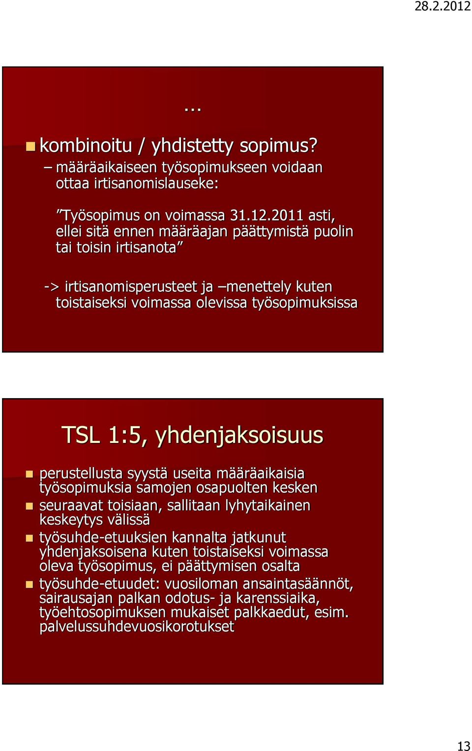 yhdenjaksoisuus perustellusta syystä useita määräaikaisia työsopimuksia samojen osapuolten kesken seuraavat toisiaan, sallitaan lyhytaikainen keskeytys välissä työsuhde-etuuksien kannalta