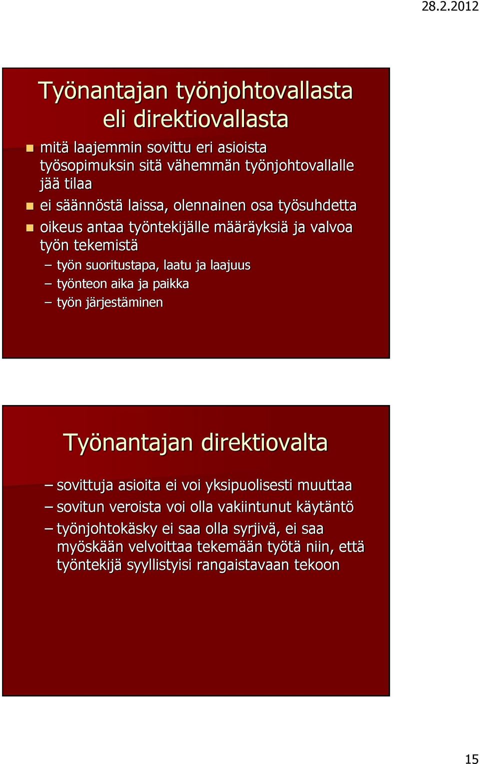 työnteon aika ja paikka työn järjestäminen Työnantajan direktiovalta sovittuja asioita ei voi yksipuolisesti muuttaa sovitun veroista voi olla