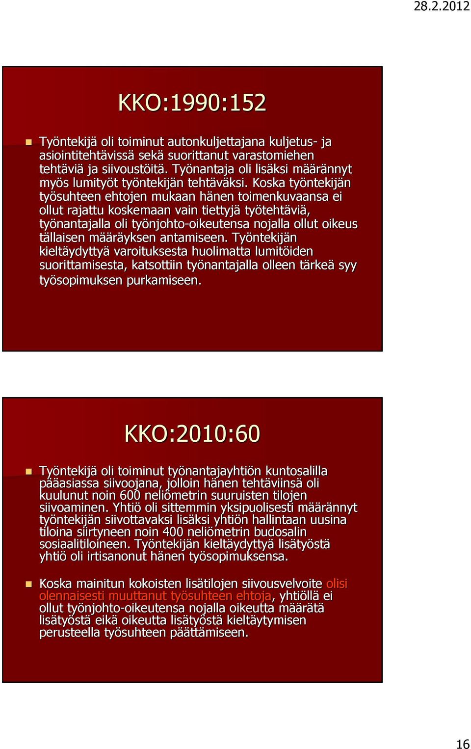 Koska työntekijän työsuhteen ehtojen mukaan hänen toimenkuvaansa ei ollut rajattu koskemaan vain tiettyjä työtehtäviä, työnantajalla oli työnjohto-oikeutensa nojalla ollut oikeus tällaisen määräyksen