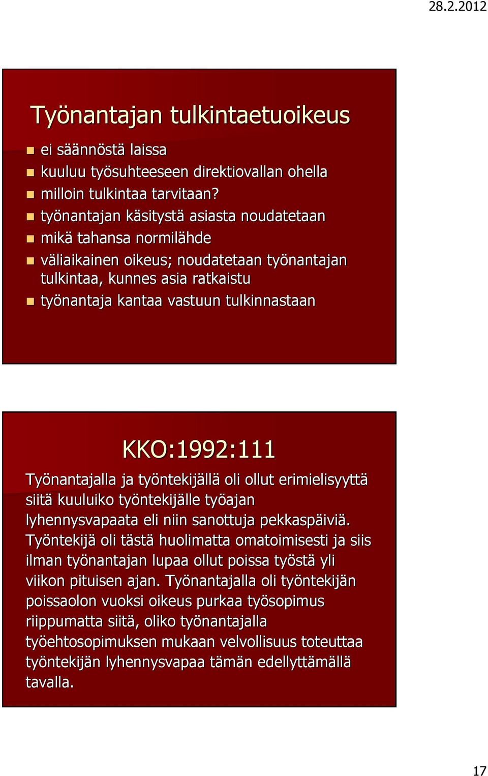 Työnantajalla ja työntekijällä oli ollut erimielisyyttä siitä kuuluiko työntekijälle työajan lyhennysvapaata eli niin sanottuja pekkaspäiviä.