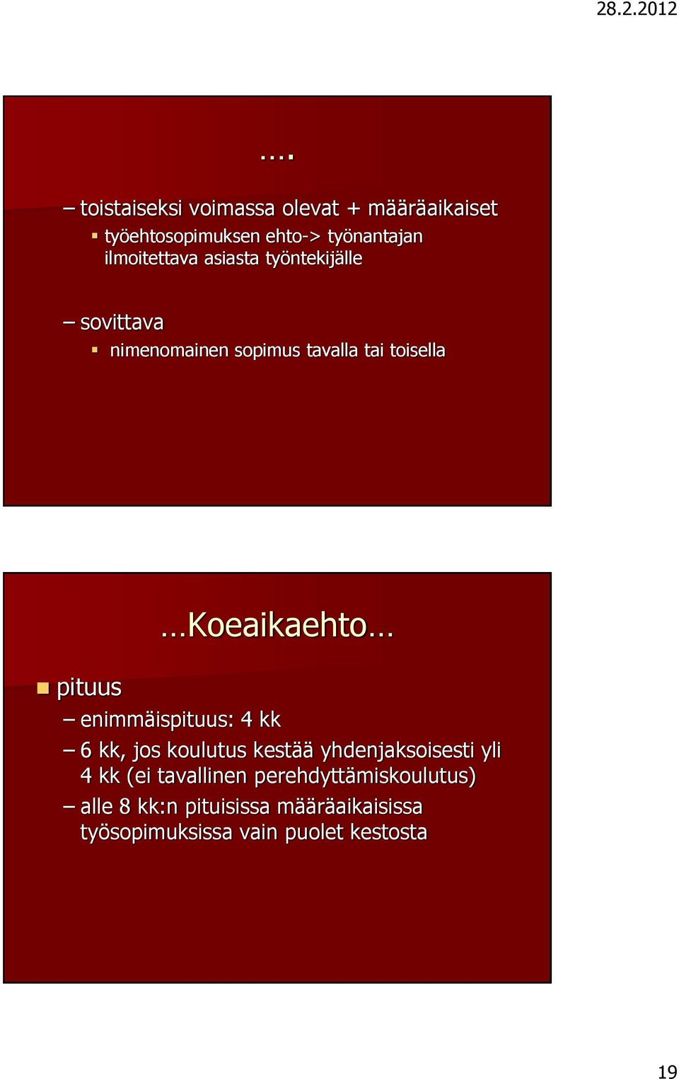 Koeaikaehto pituus enimmäispituus: 4 kk 6 kk, jos koulutus kestää yhdenjaksoisesti yli 4 kk